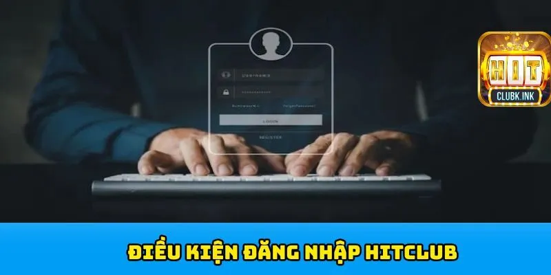Điều kiện khi đăng nhập HITCLUB