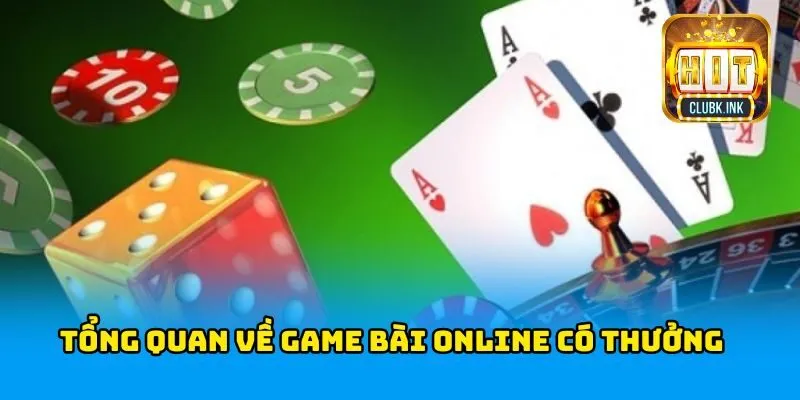 Tổng quan về game bài online có thưởng