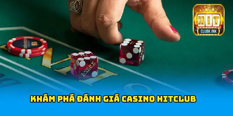 Khám phá đánh giá casino HITCLUB