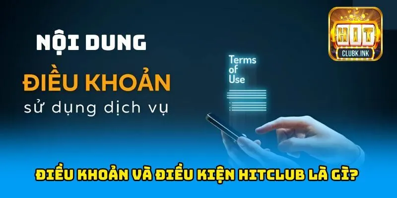 Điều khoản điều kiện HITCLUB là gì?