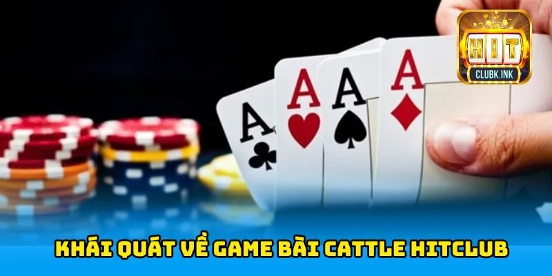 Khái quát về game bài Cattle HITCLUB