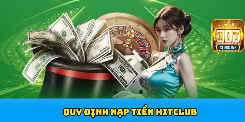 Quy định thao tác nạp tiền HITCLUB