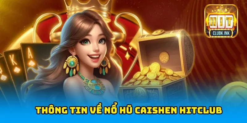 Thông tin về nổ hũ Caishen HITCLUB