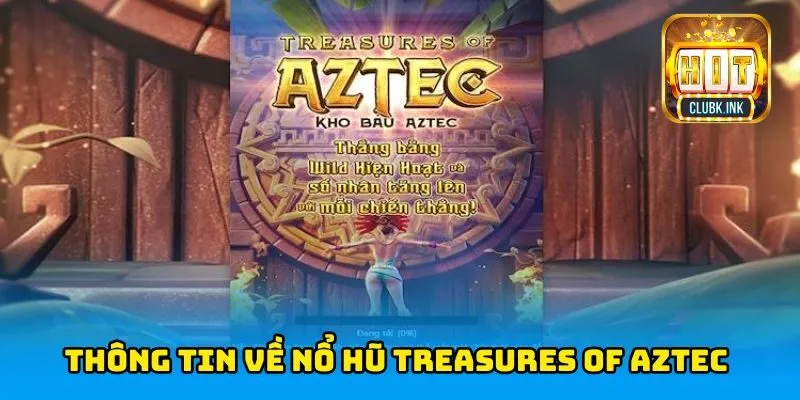 Thông tin về nổ hũ Treasures of Aztec