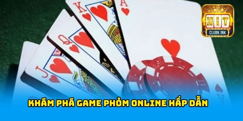Khám phá game Phỏm online hấp dẫn tại HITCLUB