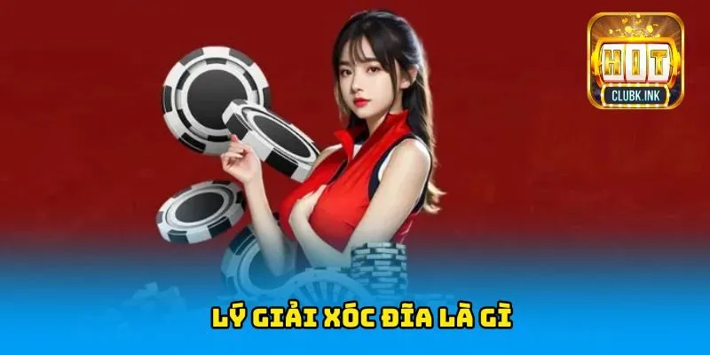 Lý giải xóc đĩa là gì