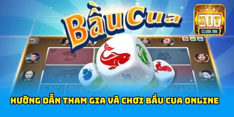 Hướng dẫn tham gia và chơi Bầu cua online một cách dễ hiểu