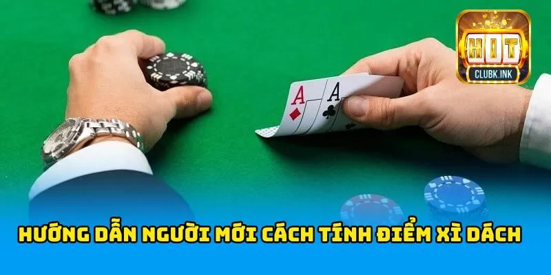 Hướng dẫn cách chơi xì dách người mới cách tính điểm xì dách