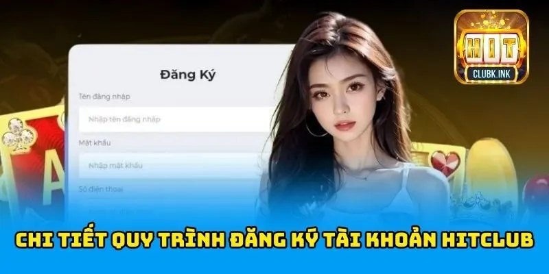 Chi tiết quy trình để Đăng Ký tài khoản HITCLUB
