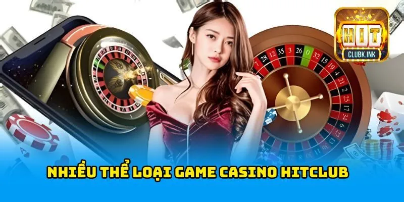 Nhiều thể loại game Casino HITCLUB