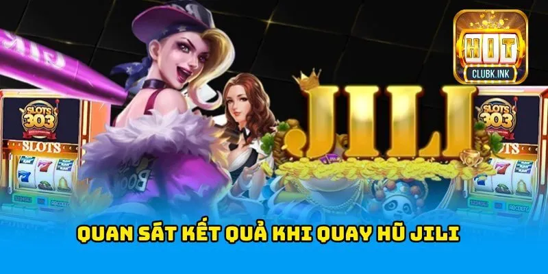 Quan sát kết quả khi quay hũ JILI