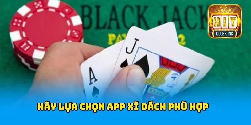 Hãy lựa chọn app xì dách phù hợp