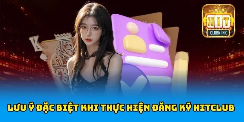 Lưu Ý đặc biệt Khi thực hiện Đăng Ký HITCLUB