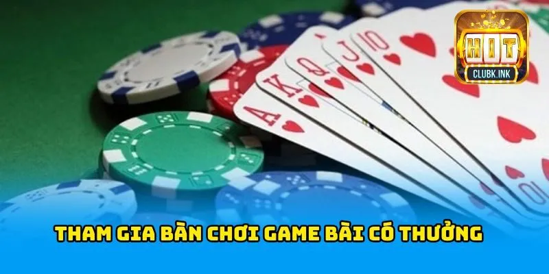 Tham gia bàn chơi đánh bài online có thưởng