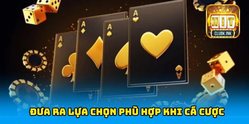 Đưa ra lựa chọn phù hợp khi cá cược