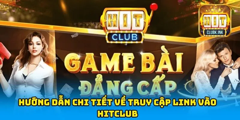 Truy cập HITCLUB cực đơn giản cho người mới