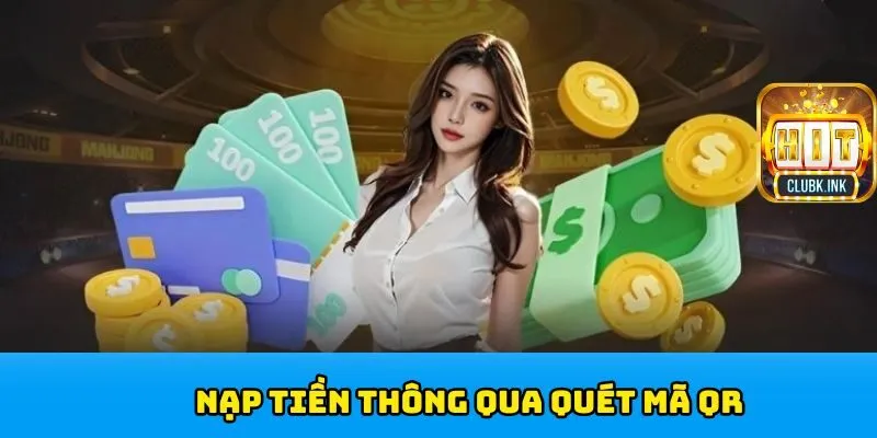 Nạp tiền HITCLUB qua quét mã