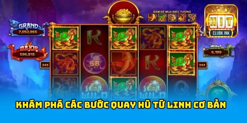 Khám phá các bước quay hũ Tứ Linh cơ bản