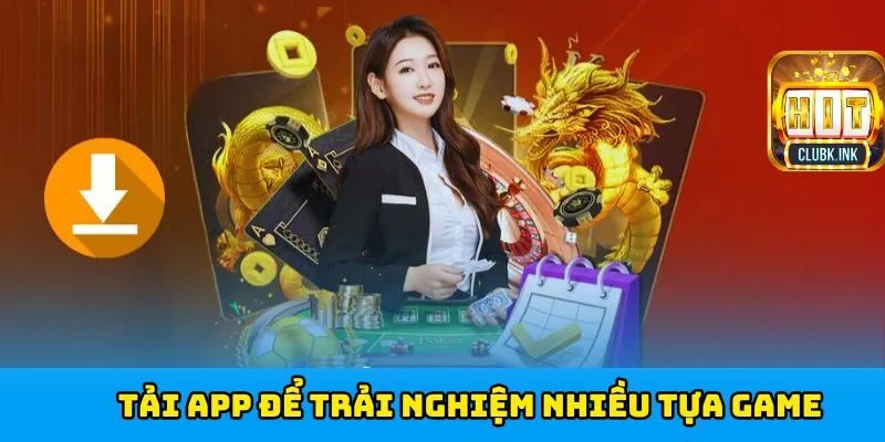 Tải app để trải nghiệm nhiều tựa game