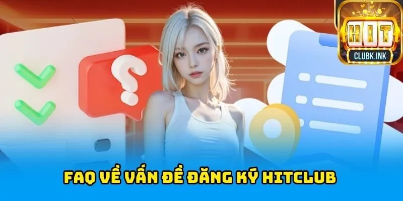 FAQ Về vấn đề Đăng Ký HITCLUB
