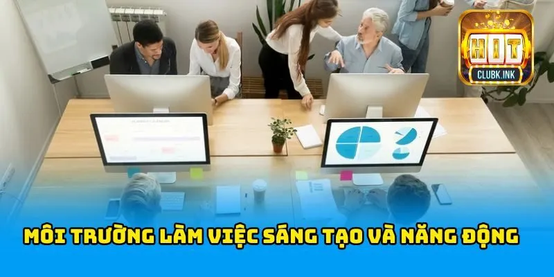 Tham gia môi trường làm việc sáng tạo, đầy cảm hứng