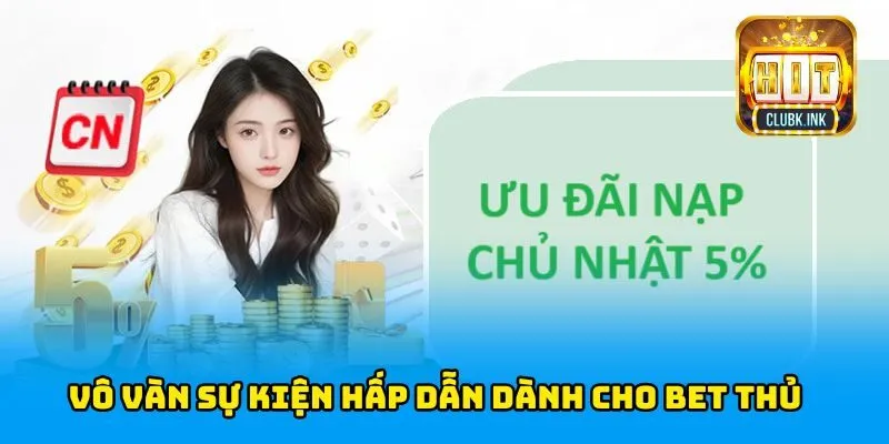 Vô vàn sự kiện hấp dẫn dành cho bet thủ